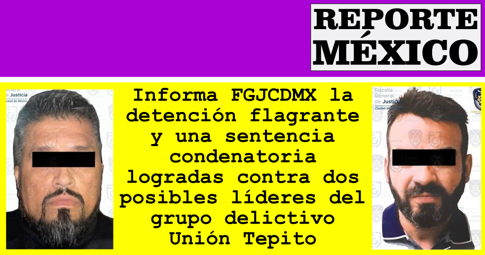 Informa Fgjcdmx La Detención Y Una Sentencia Condenatoria Logradas Contra Dos Líderes Del Grupo 7490